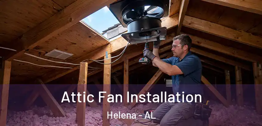  Attic Fan Installation Helena - AL