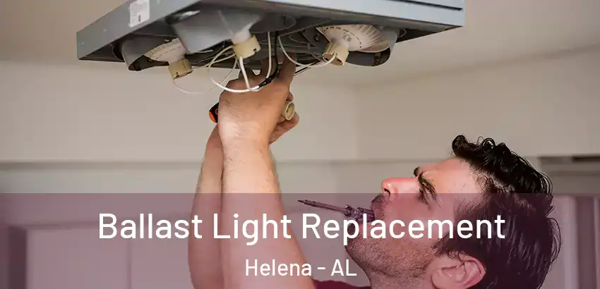  Ballast Light Replacement Helena - AL