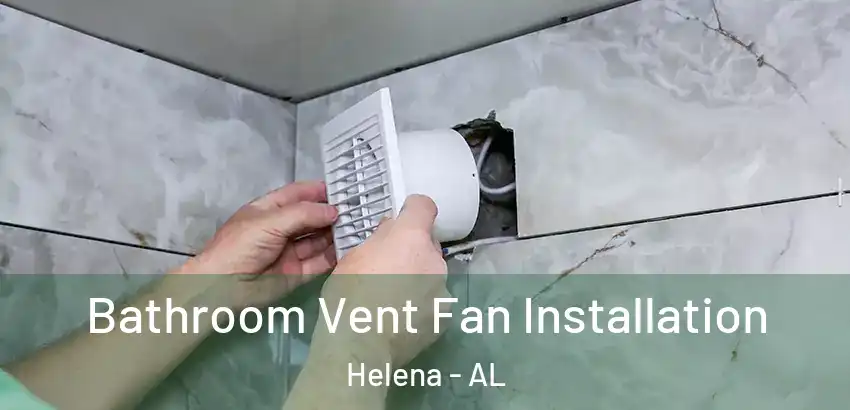 Bathroom Vent Fan Installation Helena - AL