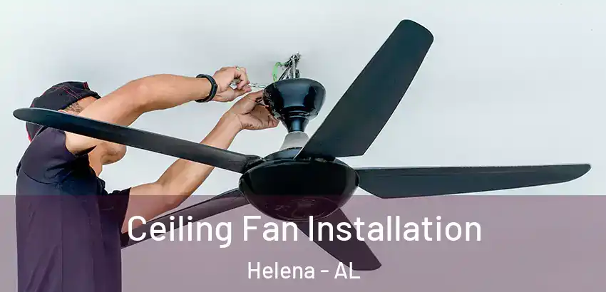 Ceiling Fan Installation Helena - AL