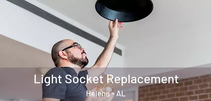 Light Socket Replacement Helena - AL