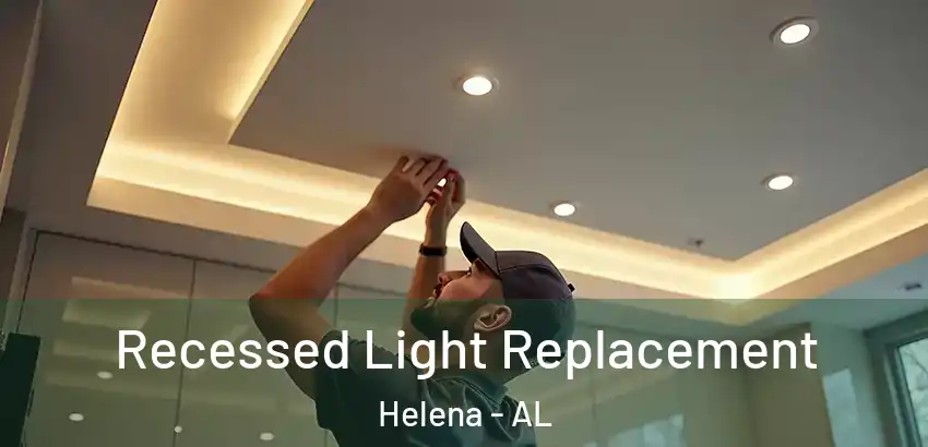 Recessed Light Replacement Helena - AL